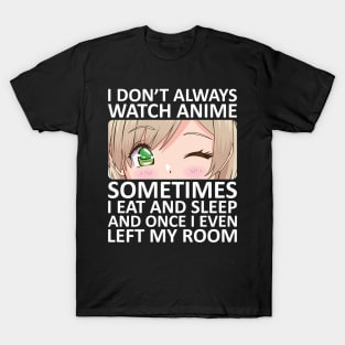 I Don't Always Watch Anime T-Shirt